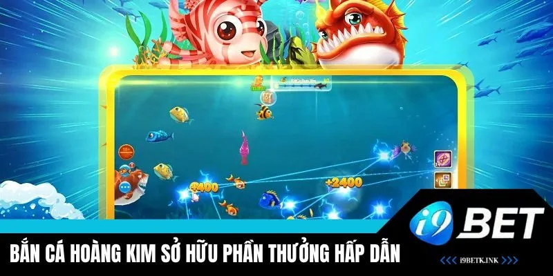 Bắn Cá Hoàng Kim sở hữu phần thưởng hấp dẫn, đổi thưởng nhanh