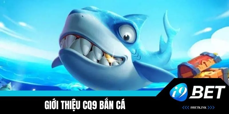 Giới thiệu CQ9 bắn cá