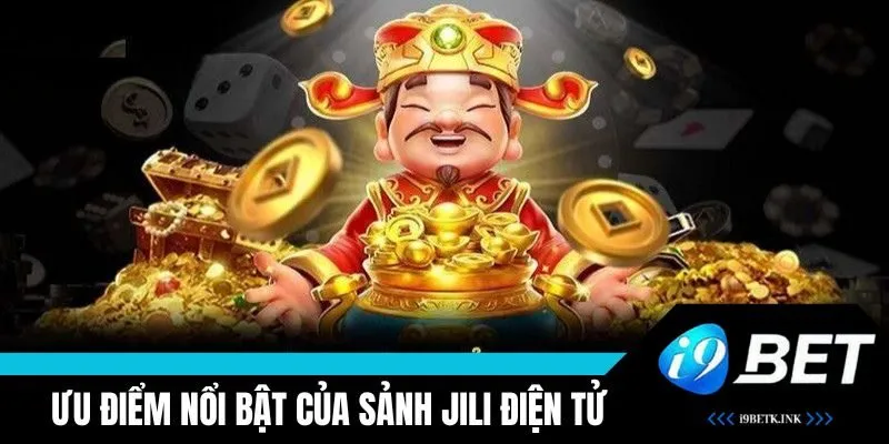 Ưu điểm nổi trội có tại sảnh JILI điện tử i9BET
