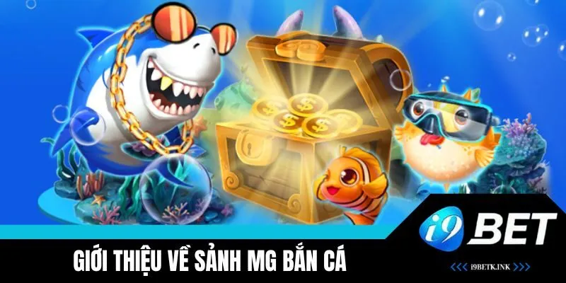 Sảnh game MG bắn cá siêu hấp dẫn tại i9BET