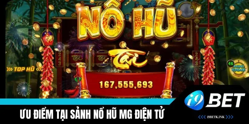 Ưu điểm nổi bật khi tham gia sảnh nổ hũ MG tại i9BET