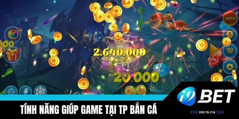 Tính năng hấp dẫn có tại sảnh TP bắn cá