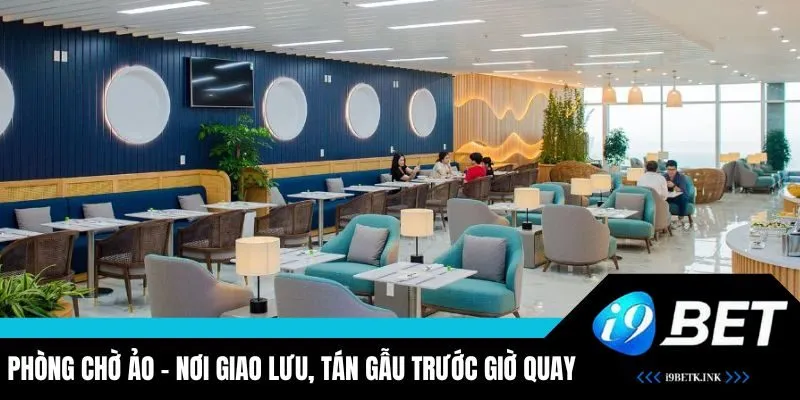 Phòng chờ ảo để người tham gia giao lưu, trao đổi